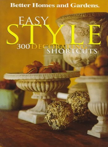 Easy Style: 300 Decorating shortcuts (Used Hardcover) - Better Homes and Gardens
