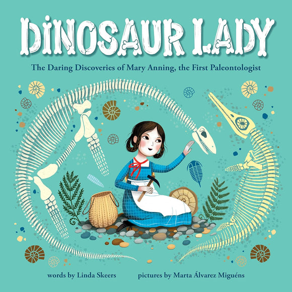 Dinosaur Lady The Daring Discoveries of Mary Anning, the First Paleontologist (Used Hardcover) - Linda Skeers