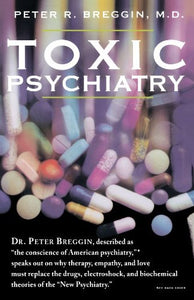 Toxic Psychiatry: Why Therapy, Empathy & Love Must Replace the Drugs, Electroshock & Biochemical Theories of the New Psychiatry (Used Paperback) -Peter R. Breggin