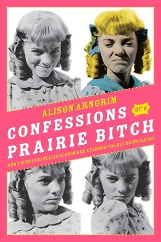 Confession of a Prairie Bitch (Used Signed Hardcover) - Alison Arngrim