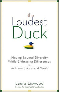 The Loudest Duck: Moving Beyond Diversity while Embracing Differences to Achieve Success at Work (Used Book) - Laura Liswood