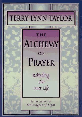 The Alchemy of Prayer: Rekindling our Inner Life (Used Hardcover) - Terry Lynn Taylor