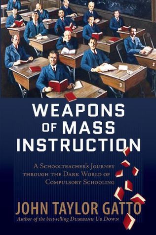 Weapons of Mass Instruction: A Schoolteacher's Journey Through the Dark World of Compulsory Schooling (Used Paperback) -  John Taylor Gatto
