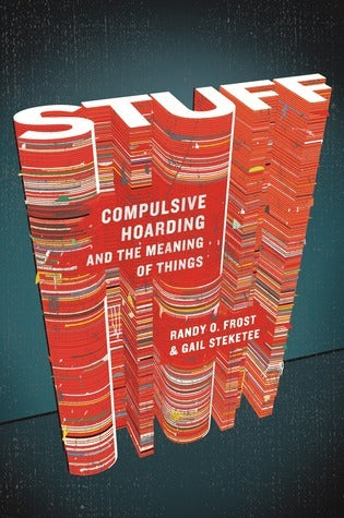 Stuff: Compulsive Hoarding and the Meaning of Things (Used Hardcover) - Randy O. Frost & Gail Steketee