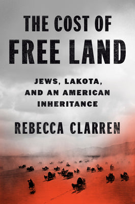 The Cost of Free Land: Jews, Lakota, and an American Inheritance (Used Hardcover) - Rebecca Clarren