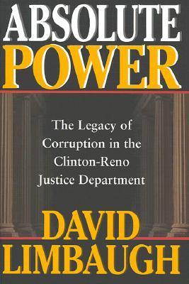 Absolute Power: The Legacy of Corruption in the Clinton-Reno Justice Department (Used Hardcover) - David Limbaugh