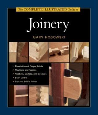 The Complete Illustrated Guide to Joinery (Used Hardcover) - Gary Rogowski