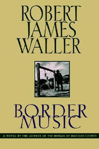 Border Music (Used Hardcover) - Robert James Waller