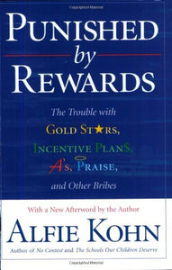 Punished by Rewards: The Trouble with Gold Stars, Incentive Plans, A's, Praise, and Other Bribes (Used Paperback) - Alfie Kohn