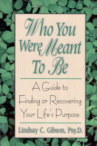 Who You Were Meant to Be: A Guide to Finding or Recovering Your Life's Purpose (Used Paperback) - Lindsay C. Gibson
