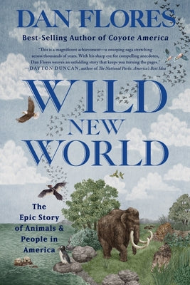 Wild New World: The Epic Story of Animals & People in America (Used Paperback) - Dan Flores