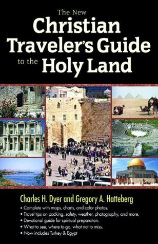 The New Christian Traveler's Guide to the Holy Land (Used Paperback) - Charles H. Dyer and Gregory A. Hatteberg