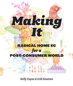 Making It: Radical Home Ec for a Post-Consumer World (Used Paperback) - Kelly Coyne and Erik Knutzen