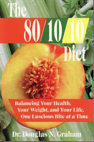 The 80/10/10 Diet: Balancing Your Health, Your Weight, and Your Life, One Luscious Bite at a Time (Used Paperback) - Douglas N. Graham