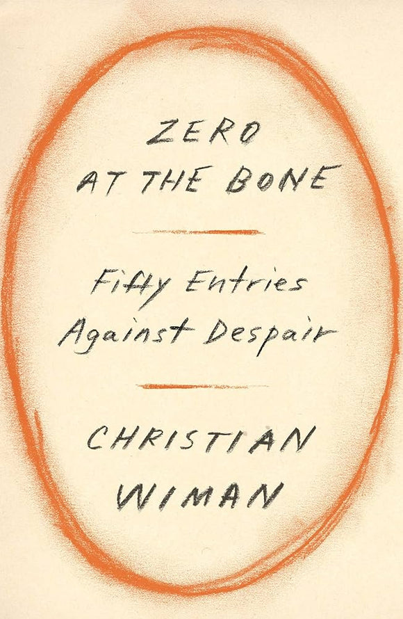 Zero at the Bone: Fifty Entries Against Despair (Used Hardcover) - Christian Wiman