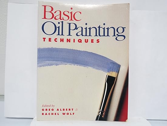 Basic Oil Painting Techniques (Used Paperback) - Greg Albert & Rachel Wolf