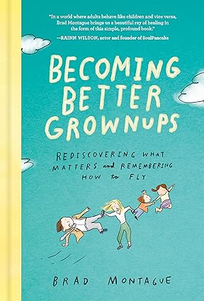 Becoming Better Grownups (Used Hardcover) - Brad Montague