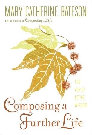 Composing a Further Life: The Age of Active Wisdom (Used Hardcover) - Mary Catherine Bateson