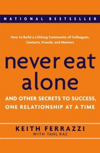 Never Eat Alone: And Other Secrets to Success, One Relationship at a Time (Used Hardcover) - Keith Ferrazzi, Tahl Raz