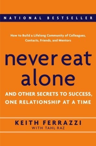 Never Eat Alone: And Other Secrets to Success, One Relationship at a Time (Used Hardcover) - Keith Ferrazzi, Tahl Raz