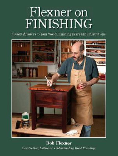 Flexner on Finishing: Finally. Answers to Your Wood Finishing Fears and Frustrations (Used Hardcover) - Bob Flexner