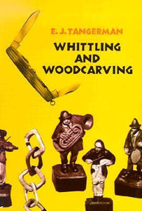 Whittling And Woodcarving (Used Paperback) -E.J. Tangerman