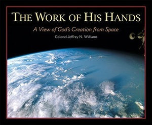 The Work of His Hands: A View of God's Creation from Space (Used Hardcover) - Colonel Jeffrey N. Williams