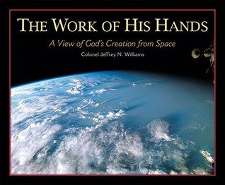 The Work of His Hands: A View of God's Creation from Space (Used Hardcover) - Colonel Jeffrey N. Williams