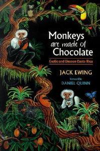 Monkeys Are Made of Chocolate: Exotic and Unseen Costa Rica (Used Signed Paperback) - Jack Ewing ,  Daniel Quinn  (Foreword)