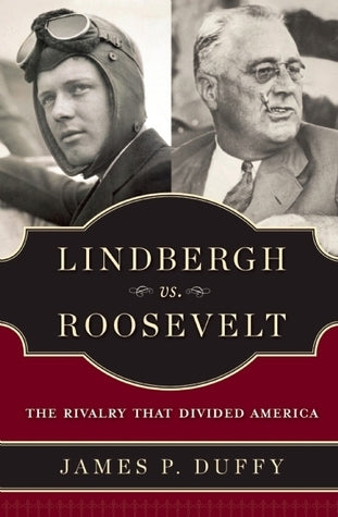 Lindbergh vs. Roosevelt: The Rivalry That Divided America (Used Hardcover) - James P. Duffy