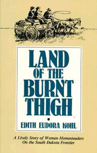 Land of the Burnt Thigh: A Lively Story of Women Homesteaders on the South Dakota Frontier (Used Paperback) - Edith Eudora Ammons Kohl, Stephen J. Voorhies (Illustrator), Glenda Riley (Introduction)
