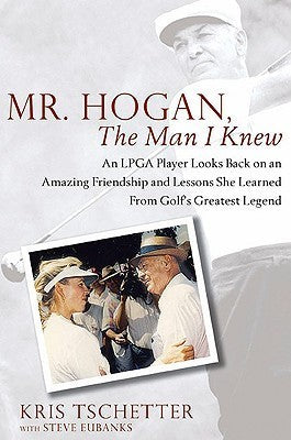 Mr. Hogan, The Man I Knew (Used Hardcover) - Kris Tschetter with Steve Eubanks