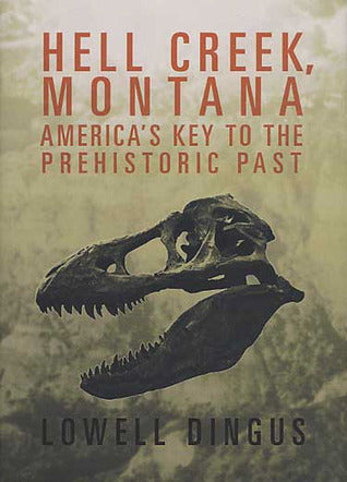 Hell Creek, Montana: America's Key to the Prehistoric Past (Used Hardcover) - Lowell Dingus