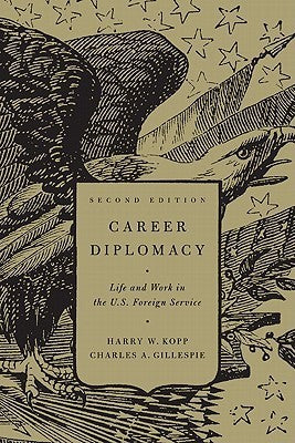 Career Diplomacy: Life and Work in the U.S. Foreign Service (Used Paperback) - Harry W. Kopp