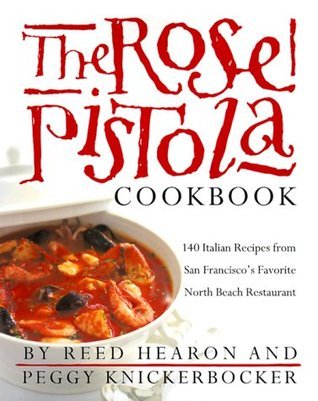 The Rose Pistola Cookbook: 140 Italian Recipes from San Francisco's Favorite North Beach Restaurant  Reed Hearon , (Used Hardcover) - Peggy Knickerbocker