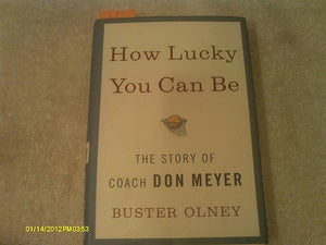 How Lucky You Can Be: Story of Coach Don Meyer (Used Hardcover) - Buster Olney