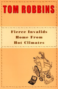 Fierce Invalids Home from Hot Climates (Used Hardcover) - Tom Robbins