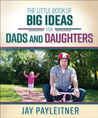The Little Book of Big Ideas for Dads and Daughters (Used Paperback) - Jay Payleitner
