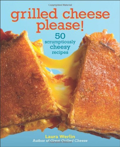 Grilled Cheese, Please! (Used Hardcover) - Laura Werlin