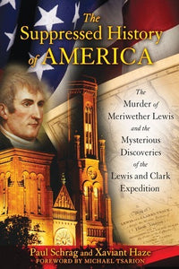 The Suppressed History of America: the Murder of Meriwether Lewis and the Mysterious Discoveries of the Lewis and Clark Expedition (Used Paperback) - Paul Schrag,  Xaviant Haze