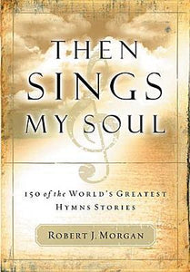 Then Sings My Soul (Used Book) - Robert J. Morgan