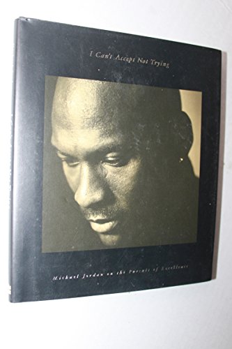 I Can't Accept Not Trying: Michael Jordan on the Pursuit of Excellence (Used Hardcover) - Michael Jordan