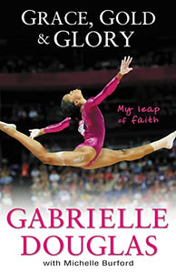 Grace, Gold, and Glory: My Leap of Faith (Used Hardcover) - Gabrielle Douglas with Michelle Burford