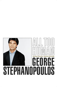 All Too Human: A Political Education (Used Hardcover) - George Stephanopoulos