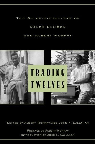 Trading Twelves: The Selected Letters of Ralph Ellison and Albert Murray (Used Paperback) - Ralph Ellison, Albert Murray
