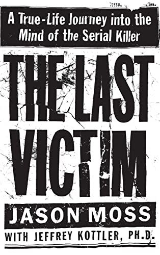 The Last Victim: A True-Life Journey into the Mind of the Serial Killer (Used Hardcover) - Jason Moss and Jeffrey Kottler