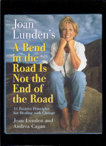 Joan Lunden's a Bend in the Road Is Not the End of the Road: 10 Positive Principles For Dealing With Change (Used Hardcover) - Joan Lunden and Andrea Cagan