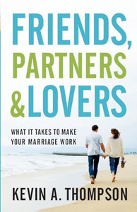 Friends, Partners, & Lovers: What it Takes to Make Your Marriage Work (Used Paperback) - Kevin A. Thompson