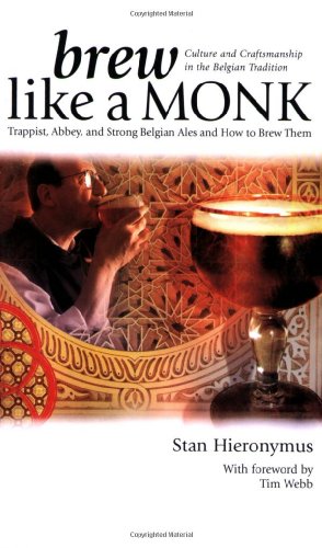 Brew Like a Monk: Trappist, Abbey, and Strong Belgian Ales and How to Brew Them (Used Paperback) - Stan Hieronymus