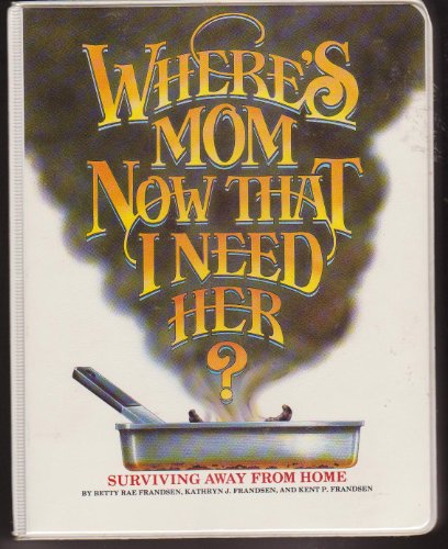 Where's Mom Now That I Need Her: Surviving Away from Home (Used Hardcover) - Betty Rae Frandsen, Kathryn J. Frandsen, Kent R. Frandsen